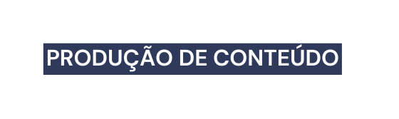 produção de conteúdo