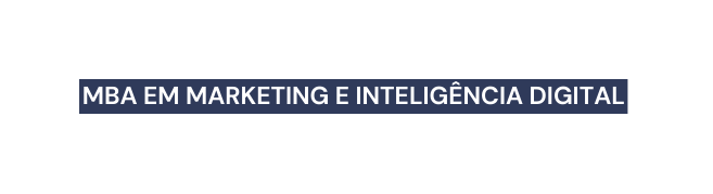 MBA EM MARKETING E INTELIGÊNCIA DIGITAL